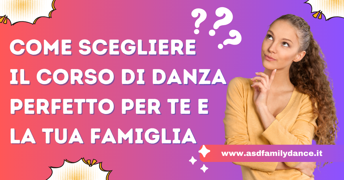 Come Scegliere il Corso di Danza Perfetto per Te e la Tua Famiglia